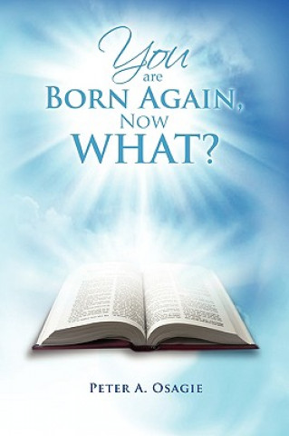 Kniha You Are Born Again, Now What? Peter A Osagie