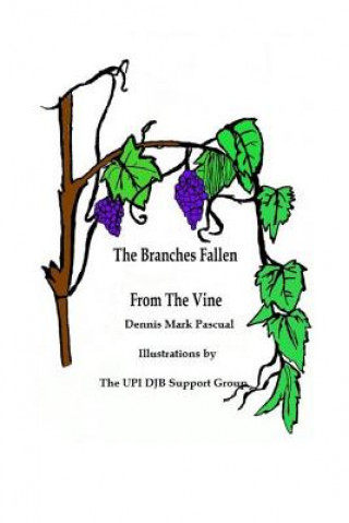 Book Branches Fallen From The Vine Looking at the lives of christians in these last days and how to really live Dennis Mark Pascual