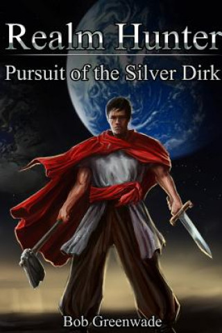 Kniha Realm Hunter: Pursuit of the Silver Dirk Bob Greenwade
