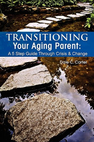 Kniha Transitioning Your Aging Parent Dale C Carter