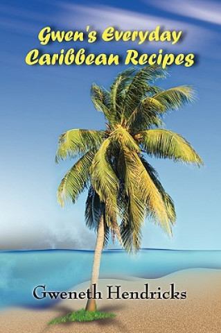Carte Gwen's Everyday Caribbean Recipes Gweneth Hendricks
