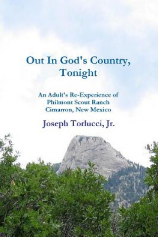 Książka Out In God's Country, Tonight - An Adult's Re-Experience of Philmont Scout Ranch, Cimarron, New Mexico Joseph Torlucci