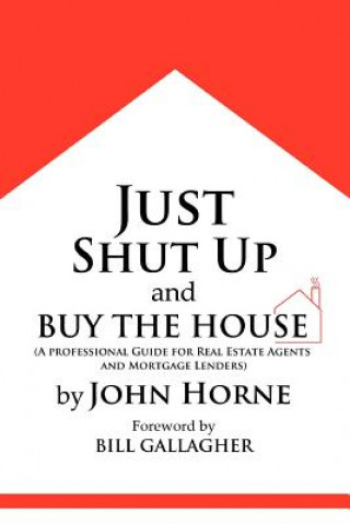 Buch Just Shut Up and Buy The House Horne