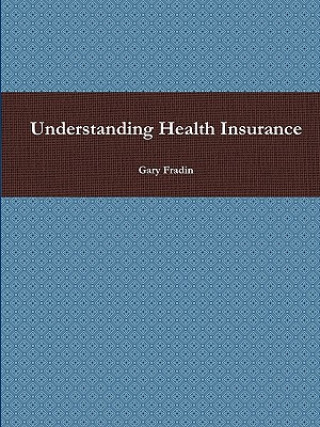 Kniha Understanding Health Insurance Gary Fradin