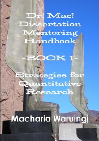 Knjiga Dr. Mac! Dissertation Mentoring Handbook--Book 1: Strategies for Quantitative Research Waruingi