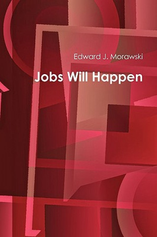 Книга Jobs Will Happen Edward J Morawski