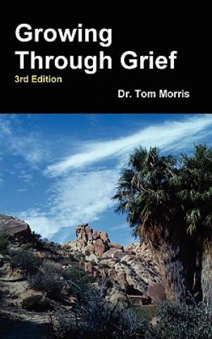 Книга Growing Through Grief 3rd Edition Dr. Tom Morris