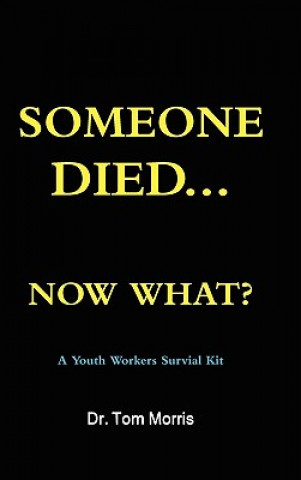 Βιβλίο Someone Died Now What? a Youth Pastor's Survival Guide Dr Tom Morris