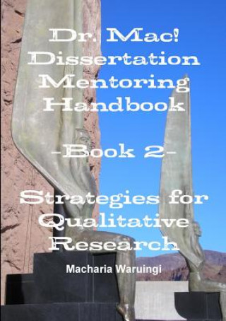 Livre Dr. Mac! Dissertation Mentoring Handbook: Book 2- Strategies for Qualitative Research Waruingi