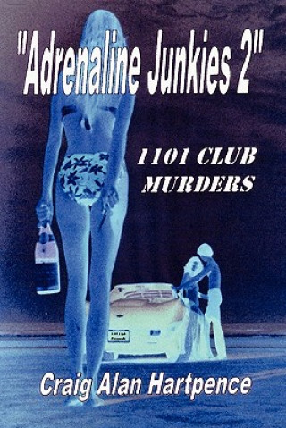 Kniha "Adrenaline Junkies 2" 1101 Club Murders Craig Hartpence