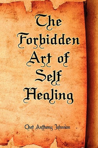 Книга Forbidden Art of Self Healing Chet Anthony Johnson