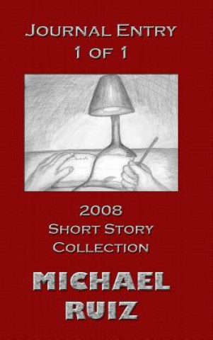 Книга Journal Entry 1 of 1: 2008 Short Story Collection Michael Ruiz