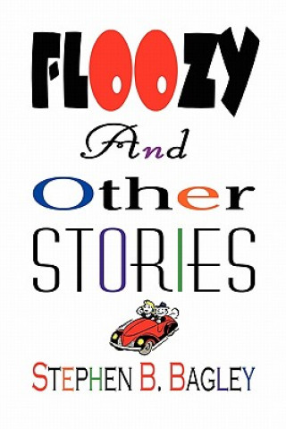 Könyv Floozy and Other Stories Stephen B Bagley