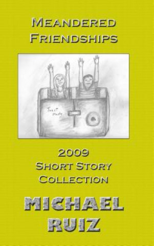 Kniha Meandered Friendships: 2009 Short Story Collection Michael Ruiz