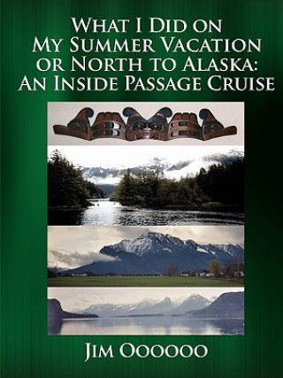 Carte What I Did on My Summer Vacation or North to Alaska Jim Oooooo