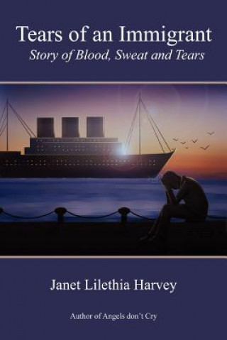 Könyv Tears of An Immigrant Janet Lilethia Harvey