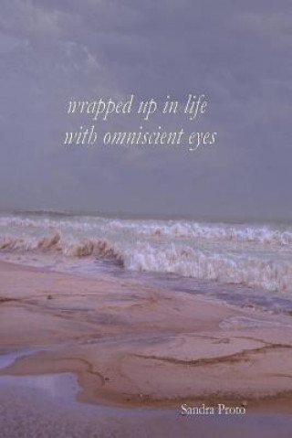 Книга Wrapped up in life with omniscient eyes Sandra Proto