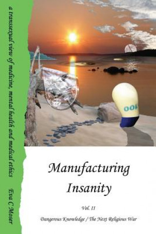 Livre Manufacturing Insanity - Vol. 2 - Dangerous Knowledge / The Next Religious War Eva Moser