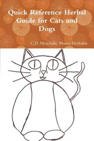 Carte Quick Reference Herbal Guide for Cats and Dogs Master Herbalist C D Meacham