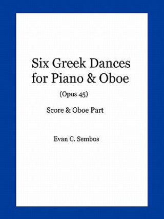 Könyv Six Greek Dances for Piano & Oboe (Opus 45) Evangelos C Sembos