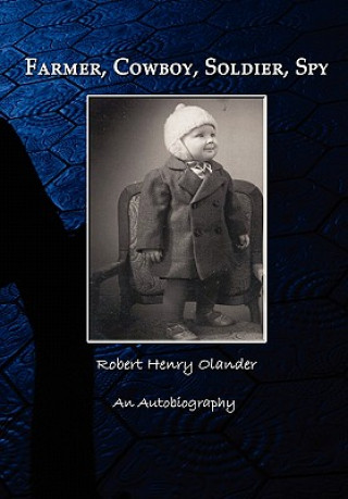 Könyv Farmer, Cowboy, Soldier, Spy Robert Henry Olander