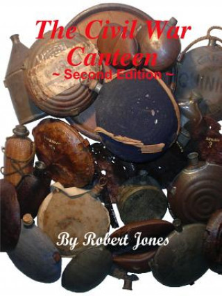 Kniha Civil War Canteen - Second Edition Robert Jones