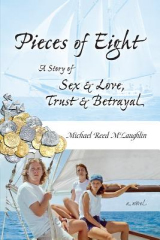 Knjiga Pieces of Eight: A Story of Sex & Love, Trust & Betrayal Michael Reed McLaughlin