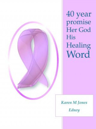 Kniha 40 Year Promise Her God His Healing Word Karen M. Jones Edney