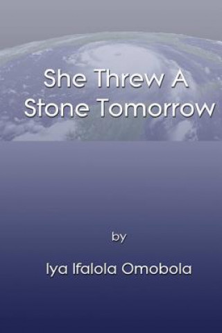 Kniha She Threw A Stone Tomorrow Iya Ifalola Omobola