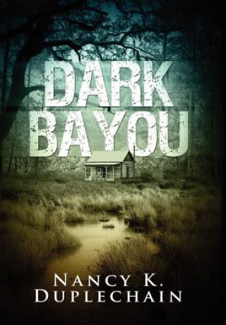 Kniha Dark Bayou Nancy K Duplechain