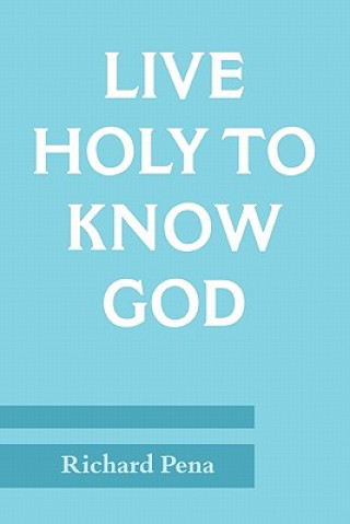 Kniha Live Holy To Know God Richard Pena