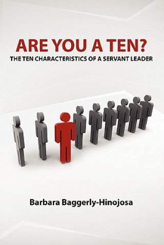 Kniha Are You a Ten? The Ten Characteristics of a Servant Leader Barbara Baggerly-Hinojosa