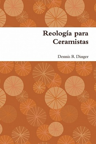Kniha Reologia Para Ceramistas Dennis Dinger