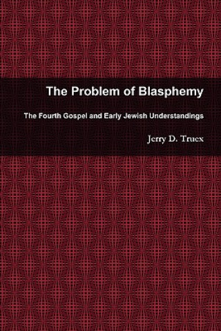 Knjiga Problem of Blasphemy Jerry D Truex