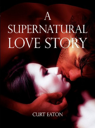 Könyv Supernatural Love Story Curt Eaton