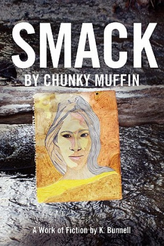 Kniha Smack by Chunky Muffin; A Work of Fiction by K. Bunnell Karen Bunnell