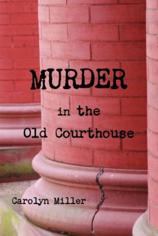 Kniha Murder in the Old Courthouse Carolyn Miller