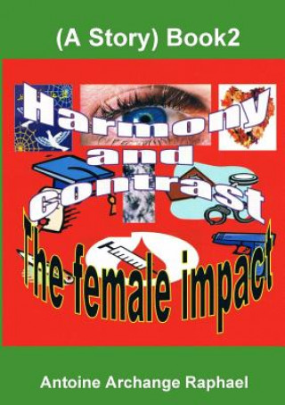 Książka Harmony and Contrast, the Female Impact (A Story), Book2 Antoine Archange Raphael