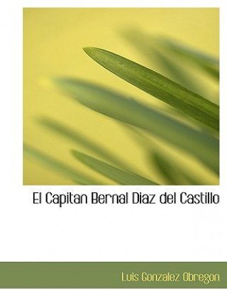 Carte Capitan Bernal Diaz del Castillo Luis Gonzalez Obregon