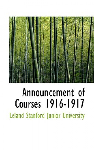 Könyv Announcement of Courses 1916-1917 Leland Stanford Junior University