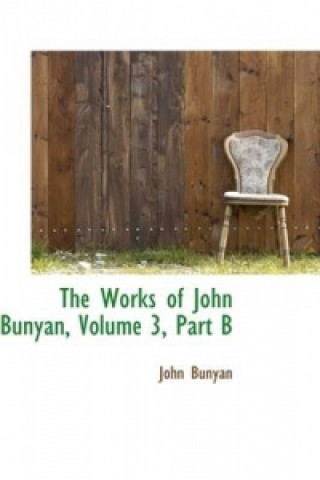 Książka Works of John Bunyan, Volume 3, Part B John Bunyan