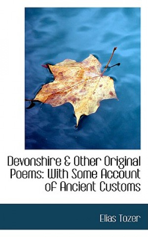 Carte Devonshire & Other Original Poems with Some Account of Ancient Customs Elias Tozer