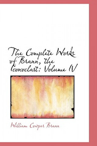 Carte Complete Works of Brann, the Iconoclast, Volume IV William Cowper Brann
