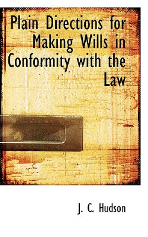 Kniha Plain Directions for Making Wills in Conformity with the Law J C Hudson