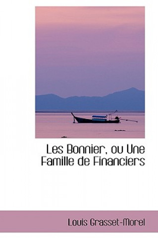 Kniha Les Bonnier, Ou Une Famille de Financiers Louis Grasset-Morel