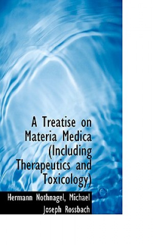 Könyv Treatise on Materia Medica (Including Therapeutics and Toxicology) Hermann Nothnagel