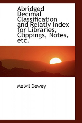 Carte Abridged Decimal Classification and Relativ Index for Libraries, Clippings, Notes, Etc. Melvil Dewey