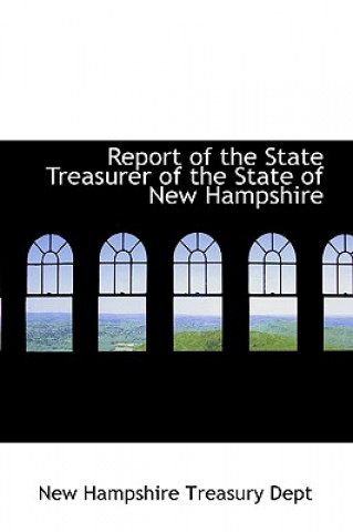 Buch Report of the State Treasurer of the State of New Hampshire New Hampshire Treasury Dept