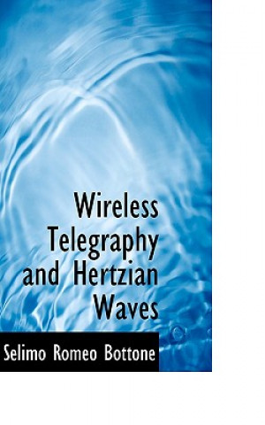 Kniha Wireless Telegraphy and Hertzian Waves Selimo Romeo Bottone
