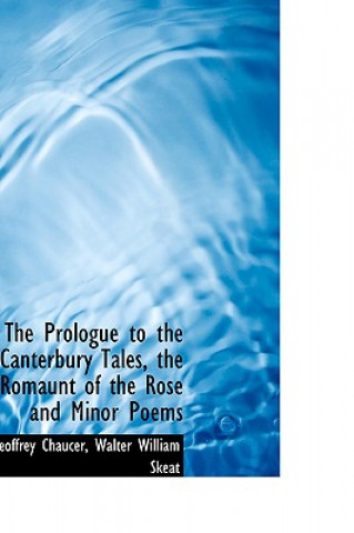 Carte Prologue to the Canterbury Tales, the Romaunt of the Rose and Minor Poems Geoffrey Chaucer